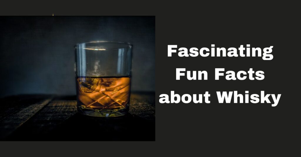 Fascinating Fun Facts about Whisky.